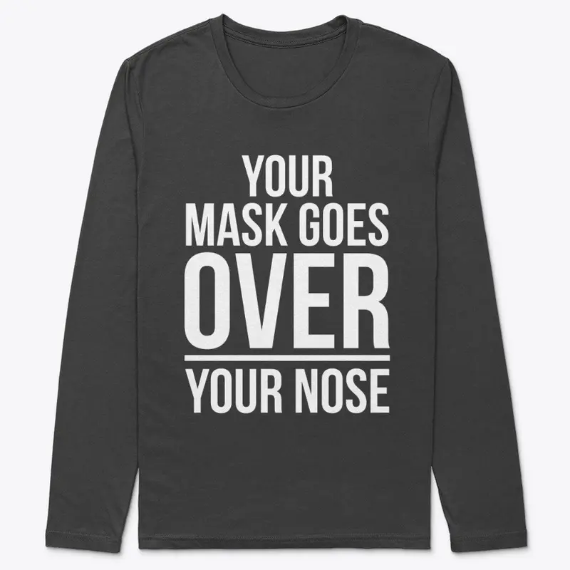 YOUR MASK GOES OVER YOUR NOSE!