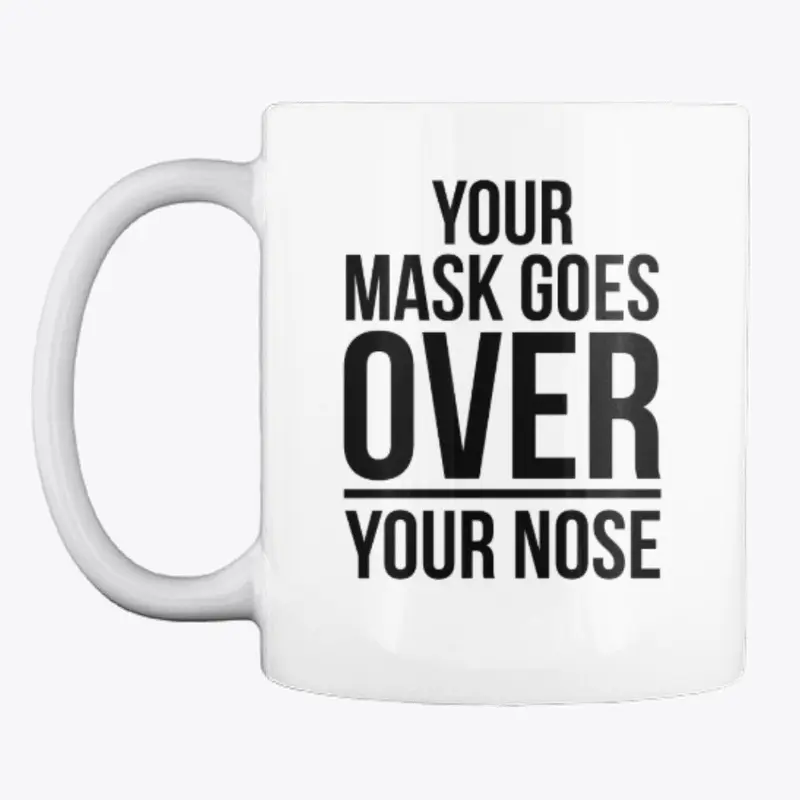 YOUR MASK GOES OVER YOUR NOSE! Part 2