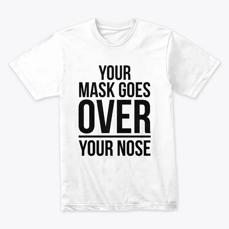 YOUR MASK GOES OVER YOUR NOSE! Part 2